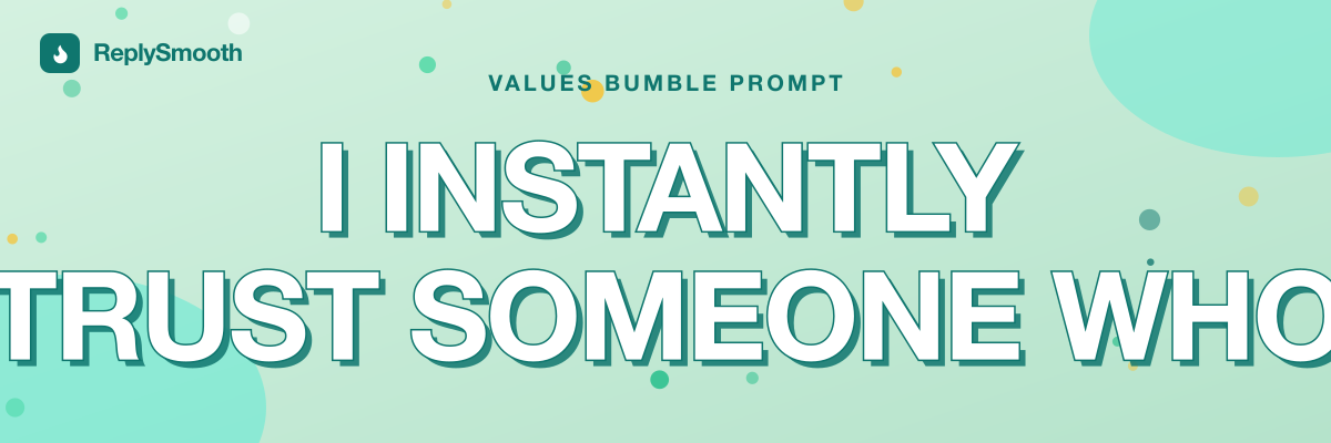 "I instantly trust someone who..." — Bumble prompt answers