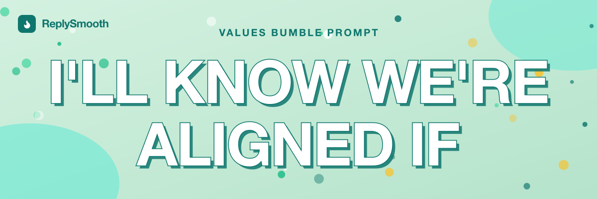 "I'll know we're aligned if..." — Bumble prompt answers