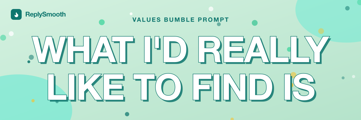 "What I'd really like to find is..." — Bumble prompt answers