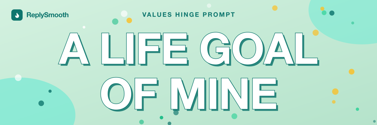 "A life goal of mine" — Hinge prompt answers