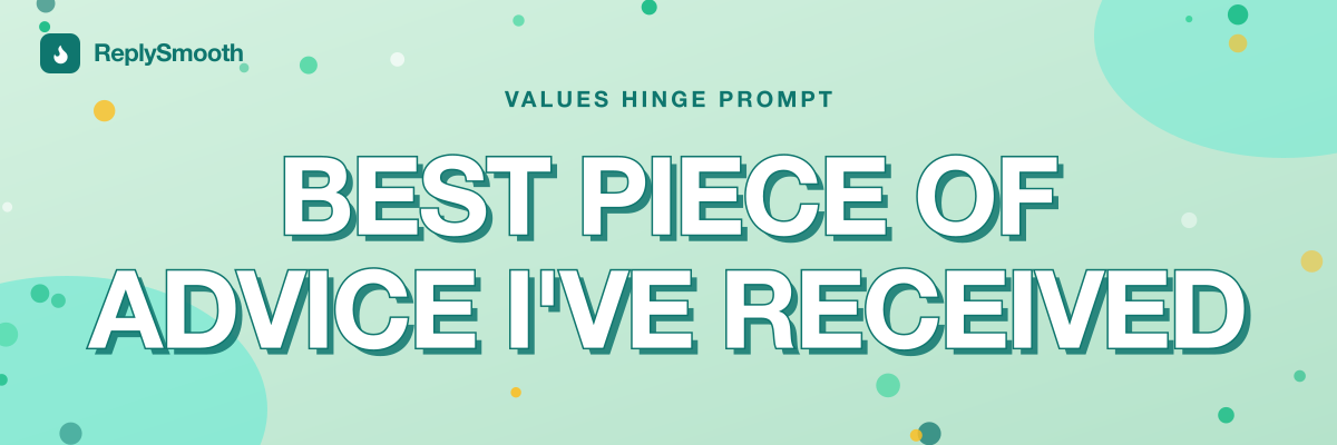 "Best piece of advice I've received" — Hinge prompt answers