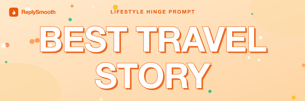 "Best travel story" — Hinge prompt answers
