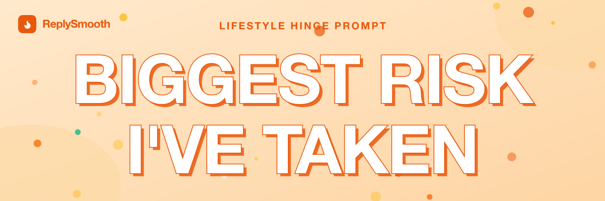 "Biggest risk I've taken" — Hinge prompt answers