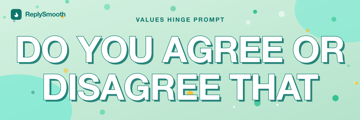 "Do you agree or disagree that" — Hinge prompt answers