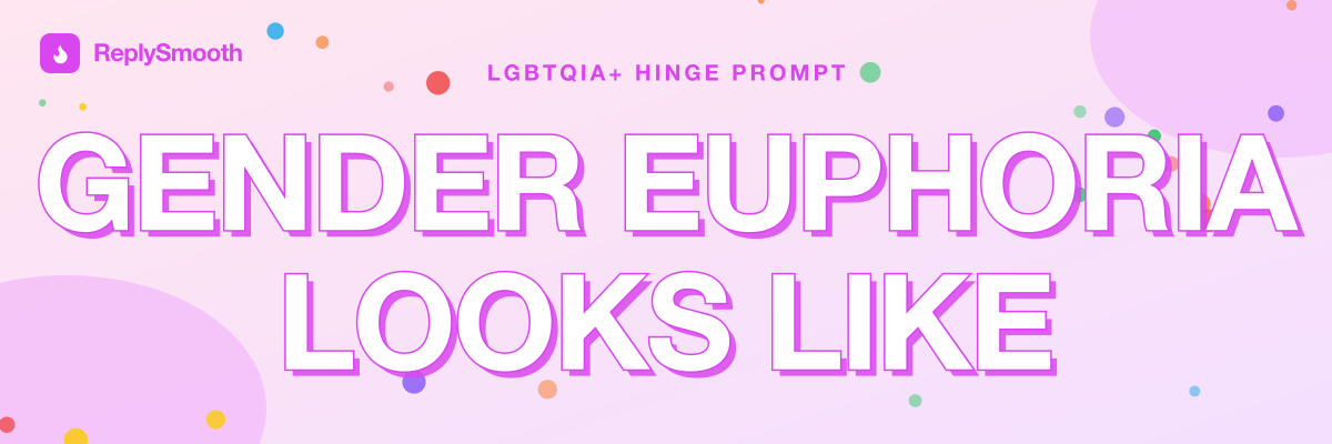 "Gender euphoria looks like" — Hinge prompt answers