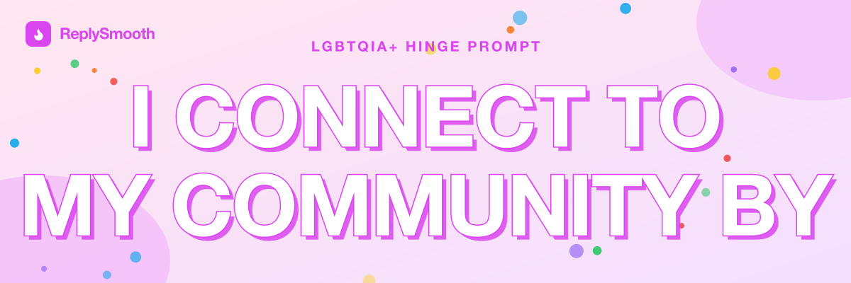 "I connect to my community by" — Hinge prompt answers