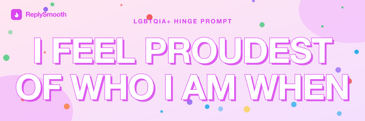 "I feel proudest of who I am when" — Hinge prompt answers