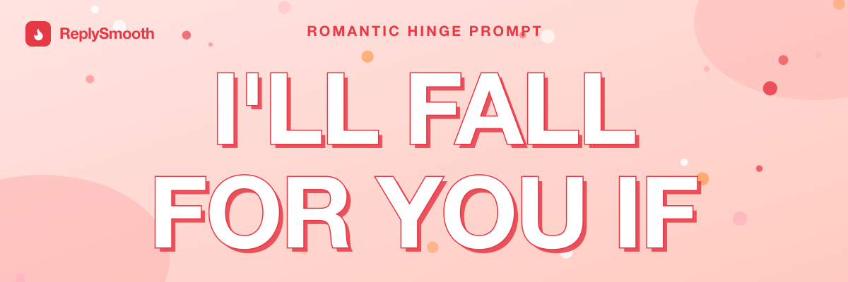 "I'll fall for you if..." — Hinge prompt answers