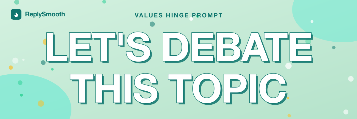 "Let's debate this topic" — Hinge prompt answers