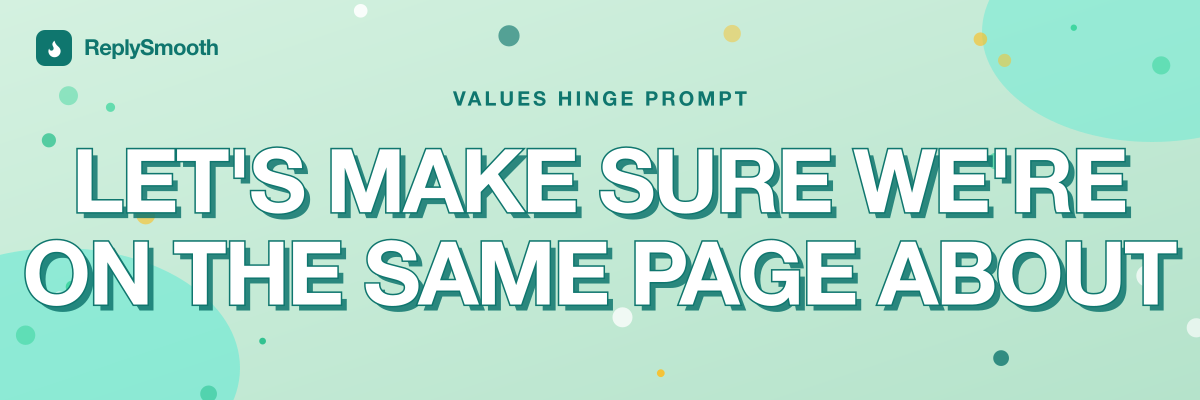 "Let's make sure we're on the same page about" — Hinge prompt answers