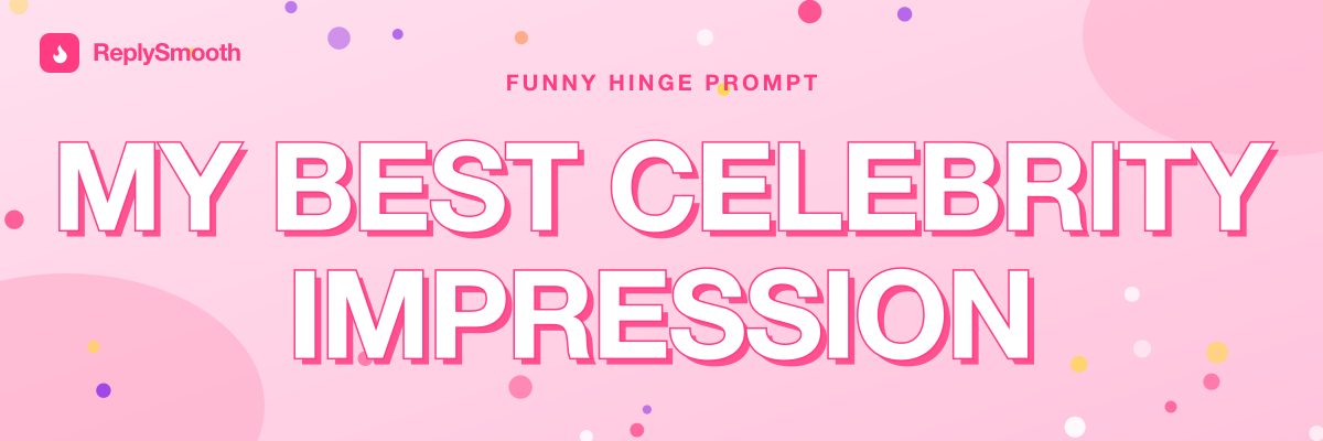 "My best celebrity impression" — Hinge prompt answers
