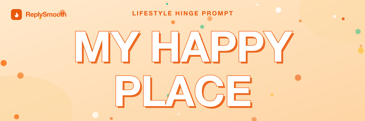 "My happy place" — Hinge prompt answers