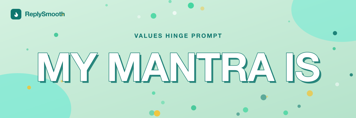 "My mantra is..." — Hinge prompt answers