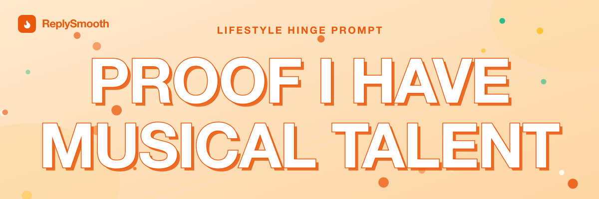"Proof I have musical talent" — Hinge prompt answers