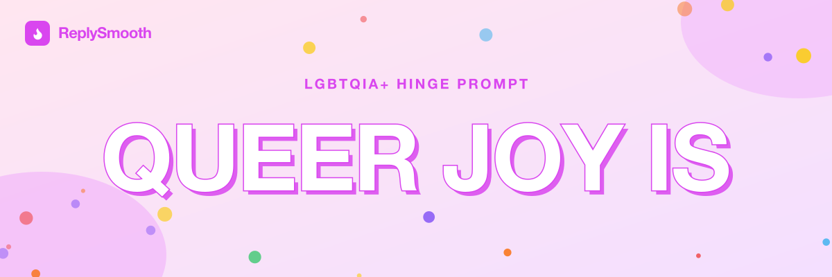 "Queer joy is..." — Hinge prompt answers