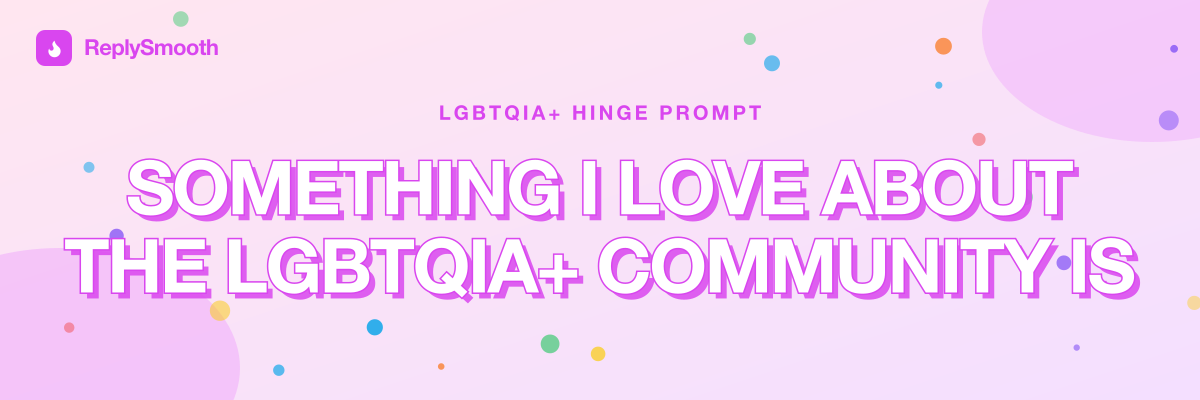 "Something I love about the LGBTQIA+ community is..." — Hinge prompt answers