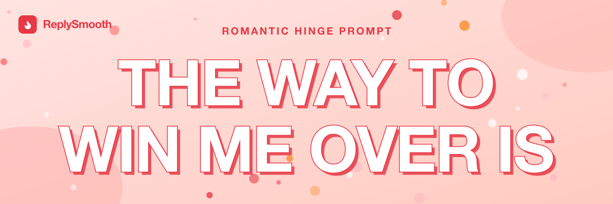 "The way to win me over is..." — Hinge prompt answers