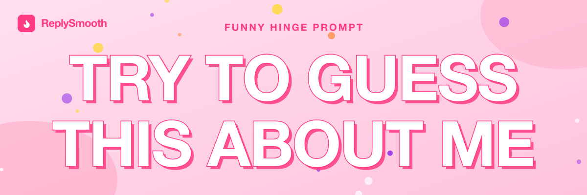 "Try to guess this about me" — Hinge prompt answers