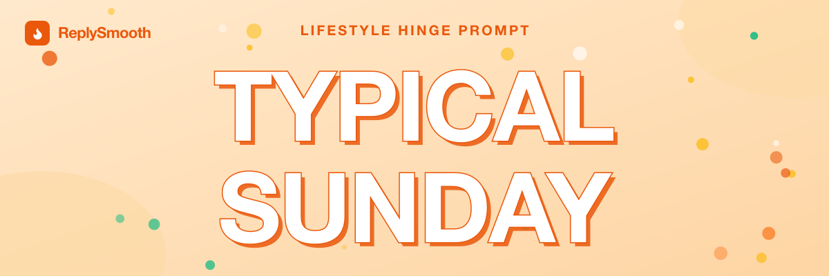 "Typical Sunday" — Hinge prompt answers