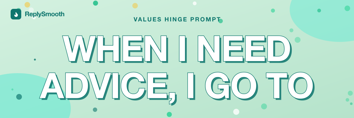 "When I need advice, I go to..." — Hinge prompt answers