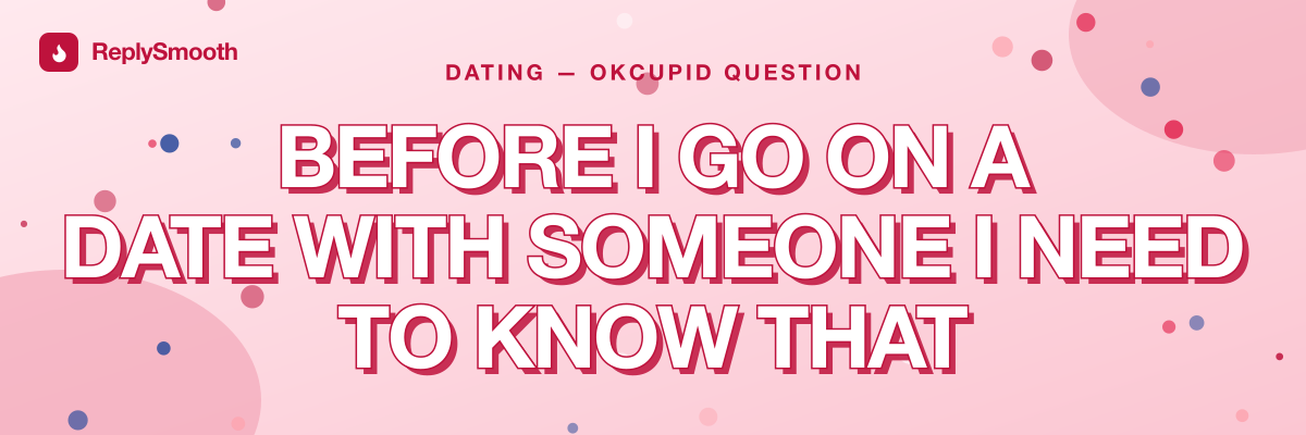 "Before I go on a date with someone I need to know that" — OkCupid question answers