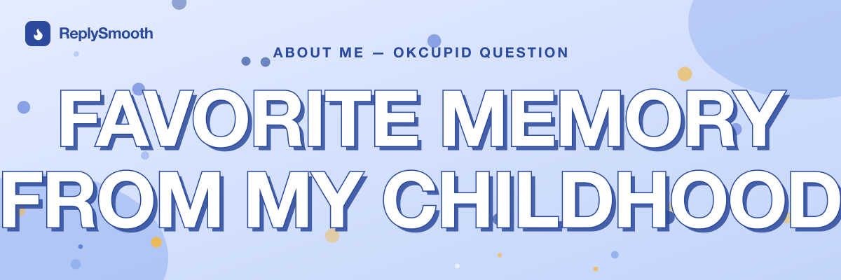 "Favorite memory from my childhood" — OkCupid question answers