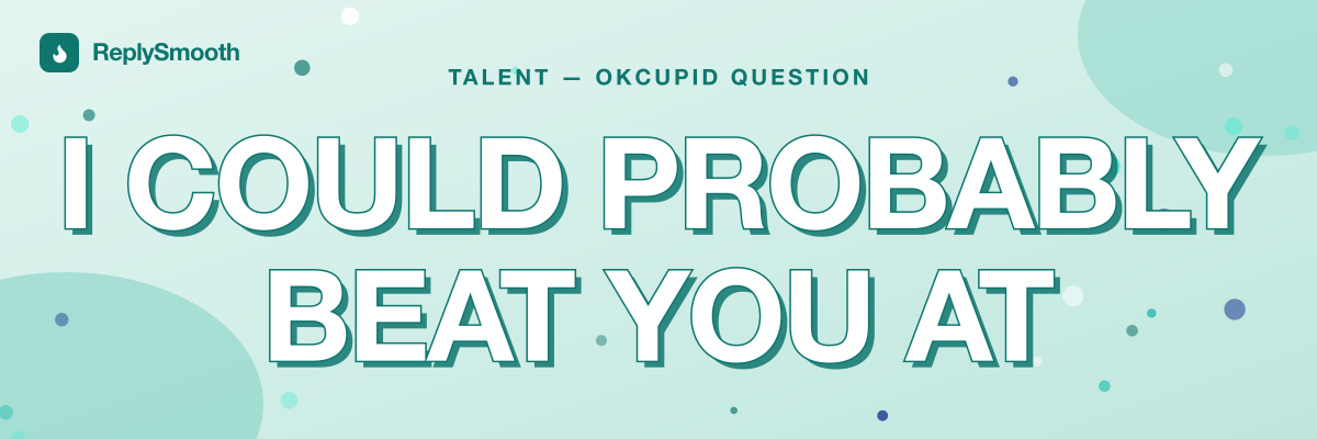 "I could probably beat you at" — OkCupid question answers
