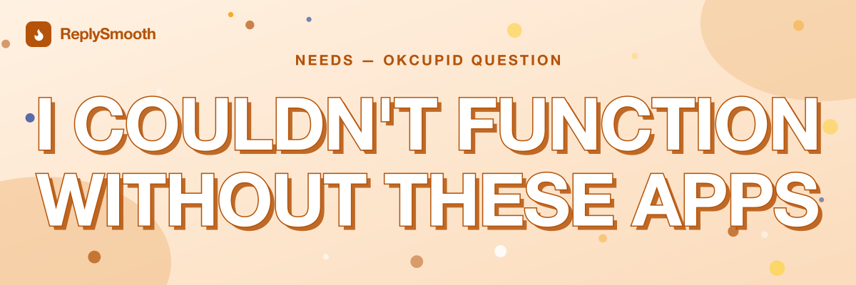 "I couldn't function without these apps" — OkCupid question answers