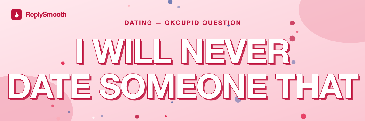 "I will never date someone that" — OkCupid question answers