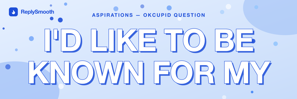 "I'd like to be known for my" — OkCupid question answers