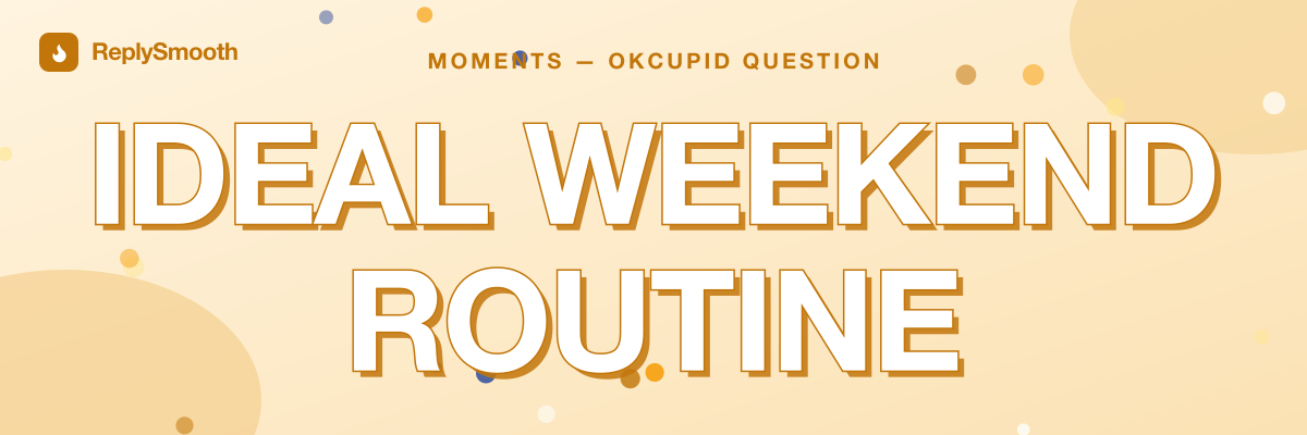 "Ideal weekend routine" — OkCupid question answers