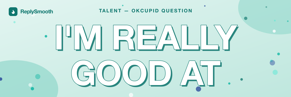 "I'm really good at" — OkCupid question answers