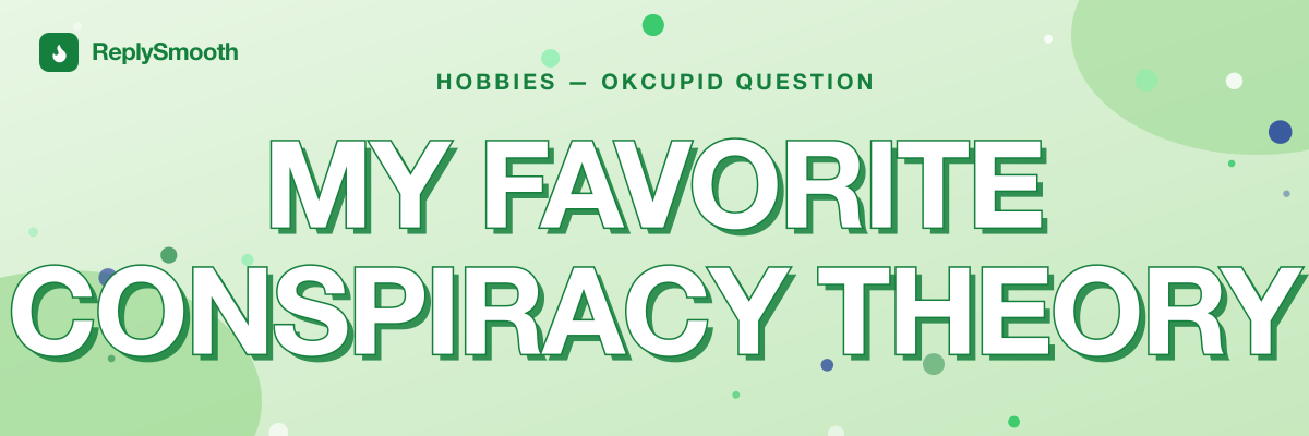"My favorite conspiracy theory" — OkCupid question answers