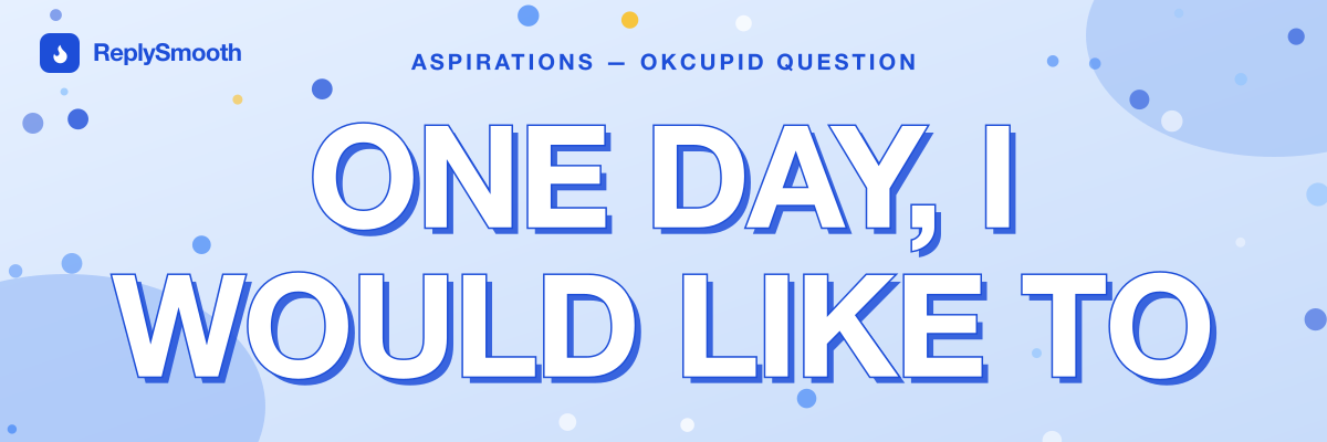 "One day, I would like to" — OkCupid question answers