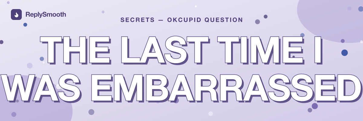 "The last time I was embarrassed" — OkCupid question answers