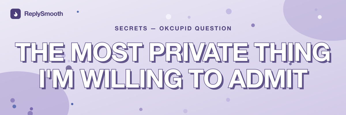 "The most private thing I'm willing to admit" — OkCupid question answers