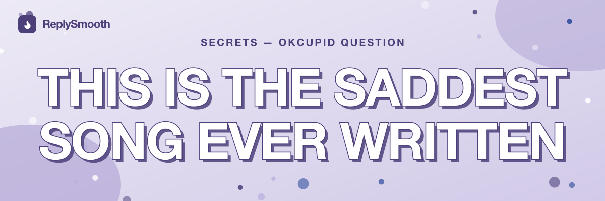 "This is the saddest song ever written" — OkCupid question answers