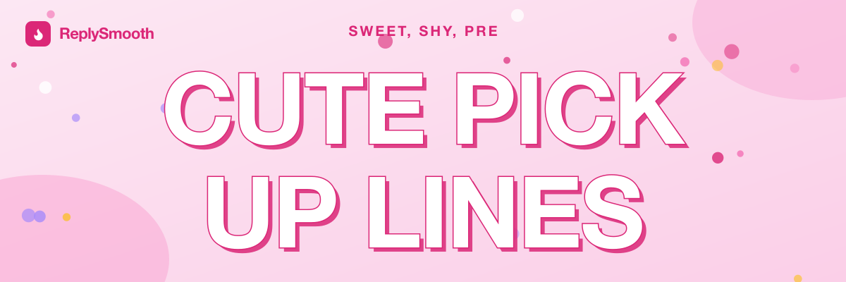 Cute Pick Up Lines for Your Crush