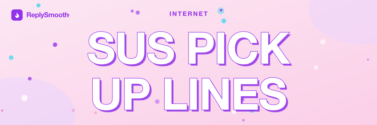 Sus Pick Up Lines (PG, Meme-Tier)