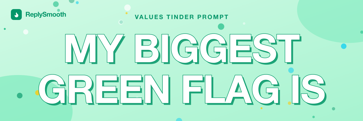 "My biggest green flag is..." — Tinder prompt answers